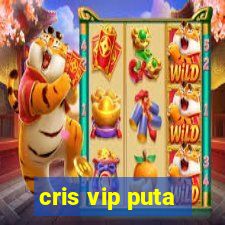 cris vip puta